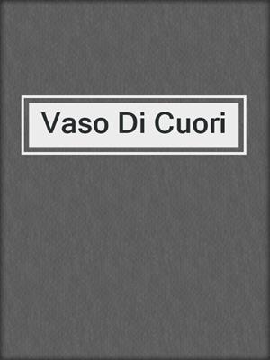 cover image of Vaso Di Cuori