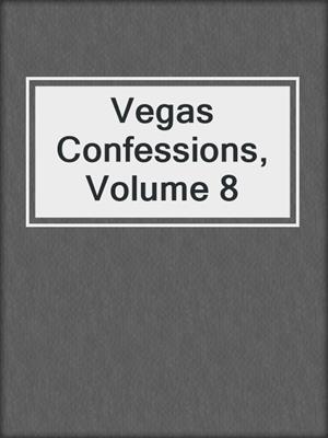 cover image of Vegas Confessions, Volume 8