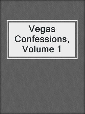 cover image of Vegas Confessions, Volume 1
