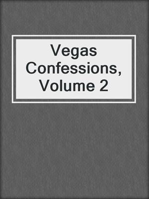 cover image of Vegas Confessions, Volume 2