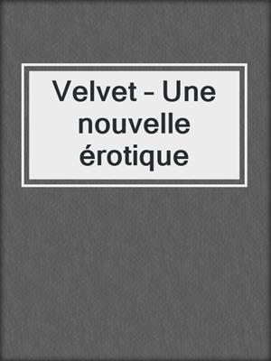 cover image of Velvet – Une nouvelle érotique