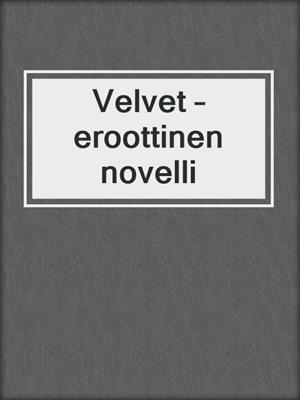 cover image of Velvet – eroottinen novelli