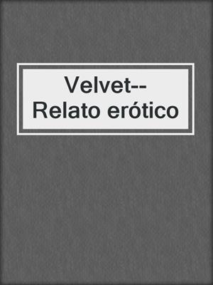 cover image of Velvet--Relato erótico