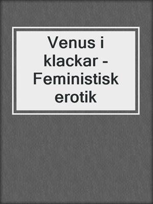 cover image of Venus i klackar - Feministisk erotik