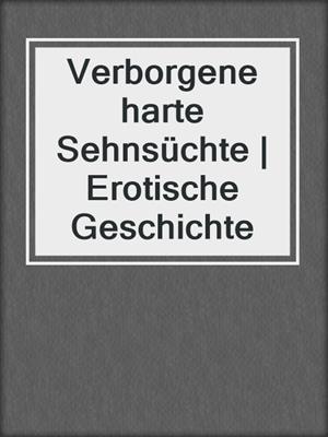 cover image of Verborgene harte Sehnsüchte | Erotische Geschichte