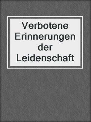 cover image of Verbotene Erinnerungen der Leidenschaft