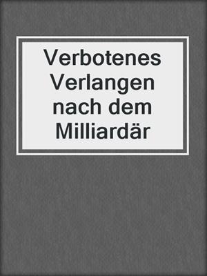 cover image of Verbotenes Verlangen nach dem Milliardär
