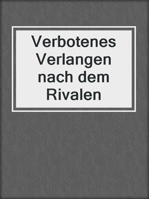 cover image of Verbotenes Verlangen nach dem Rivalen