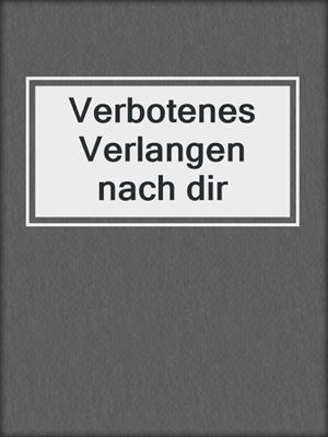 cover image of Verbotenes Verlangen nach dir