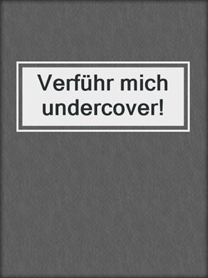 cover image of Verführ mich undercover!