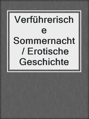cover image of Verführerische Sommernacht / Erotische Geschichte