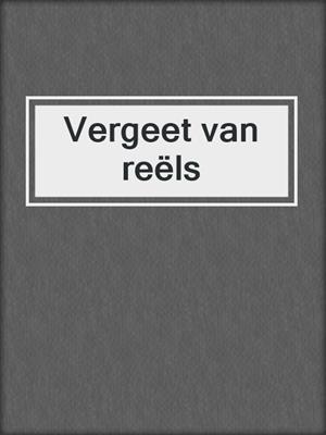cover image of Vergeet van reëls