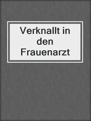 cover image of Verknallt in den Frauenarzt