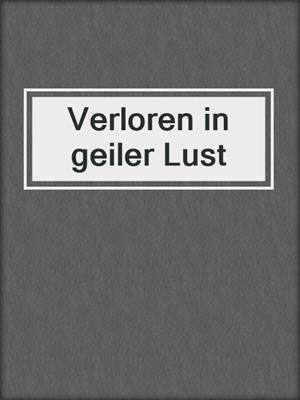 cover image of Verloren in geiler Lust