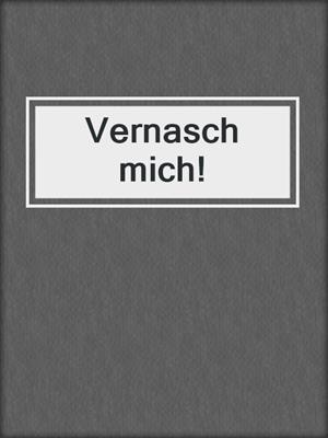 cover image of Vernasch mich!