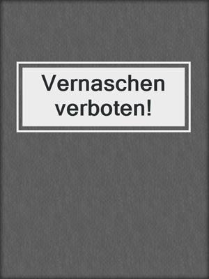 cover image of Vernaschen verboten!
