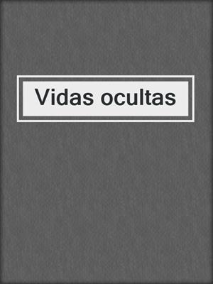 cover image of Vidas ocultas