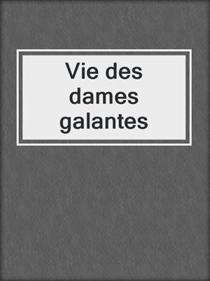 cover image of Vie des dames galantes