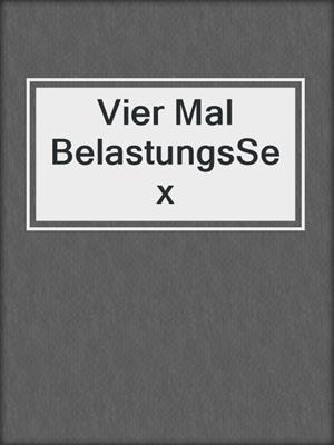 cover image of Vier Mal BelastungsSex