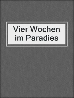 cover image of Vier Wochen im Paradies