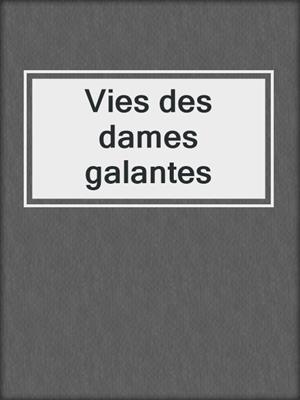 cover image of Vies des dames galantes