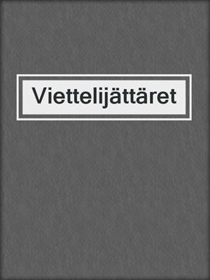 cover image of Viettelijättäret