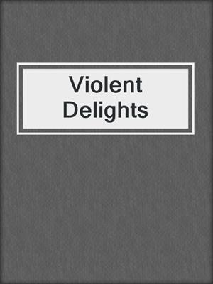 cover image of Violent Delights