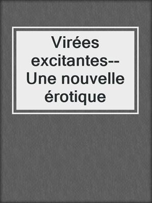 cover image of Virées excitantes--Une nouvelle érotique