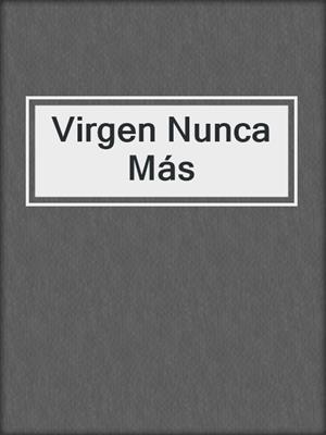 cover image of Virgen Nunca Más