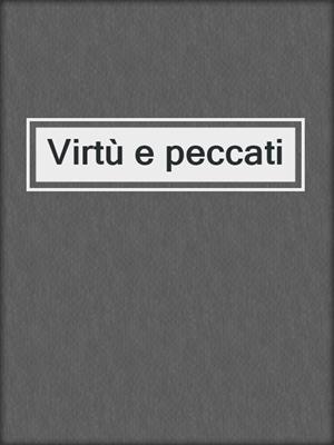 cover image of Virtù e peccati