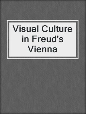 cover image of Visual Culture in Freud's Vienna