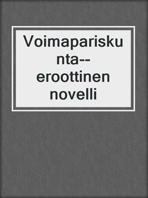 cover image of Voimapariskunta--eroottinen novelli