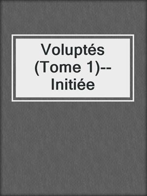 cover image of Voluptés (Tome 1)--Initiée
