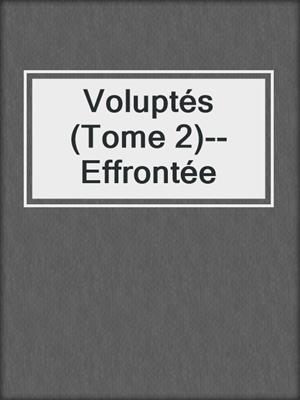 cover image of Voluptés (Tome 2)--Effrontée