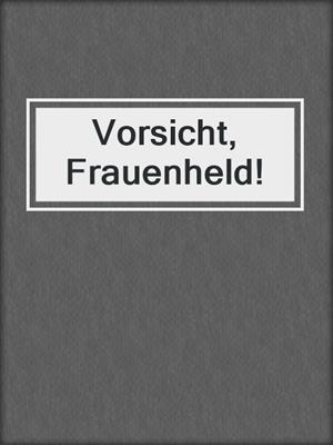 cover image of Vorsicht, Frauenheld!
