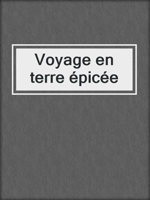 cover image of Voyage en terre épicée