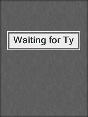 cover image of Waiting for Ty