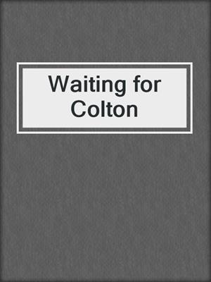 Waiting for Colton
