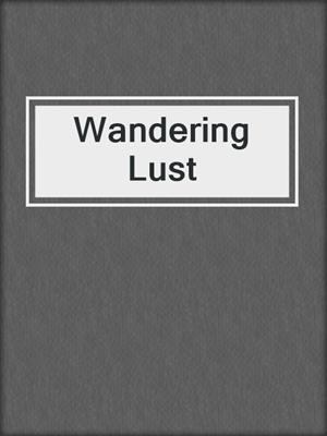 cover image of Wandering Lust