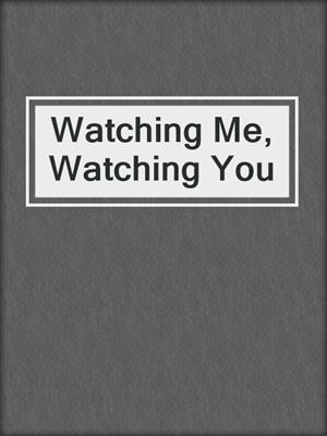 cover image of Watching Me, Watching You