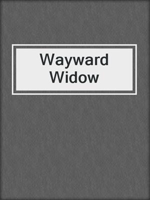 cover image of Wayward Widow