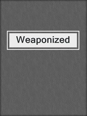 cover image of Weaponized