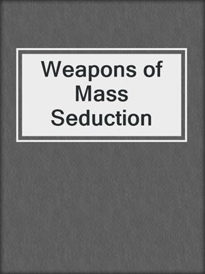 cover image of Weapons of Mass Seduction