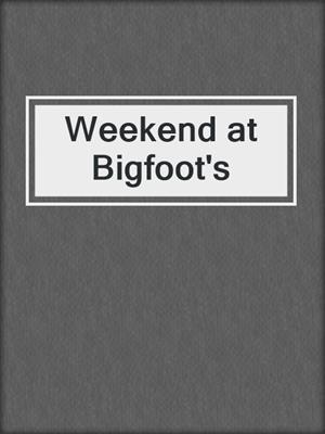 cover image of Weekend at Bigfoot's