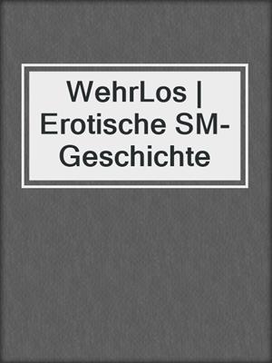 cover image of WehrLos | Erotische SM-Geschichte