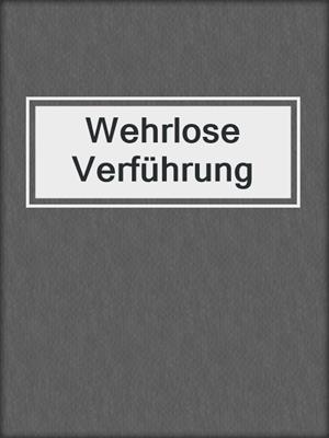 cover image of Wehrlose Verführung