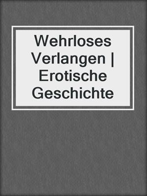 cover image of Wehrloses Verlangen | Erotische Geschichte