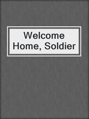 cover image of Welcome Home, Soldier