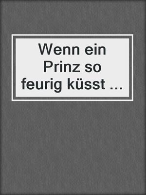 cover image of Wenn ein Prinz so feurig küsst ...