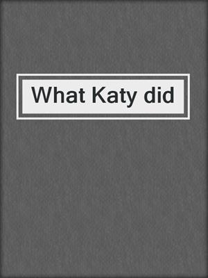 What Katy did